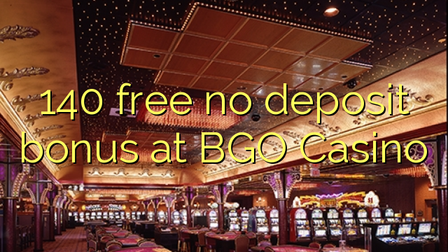 140 free no deposit bonus at BGO Casino