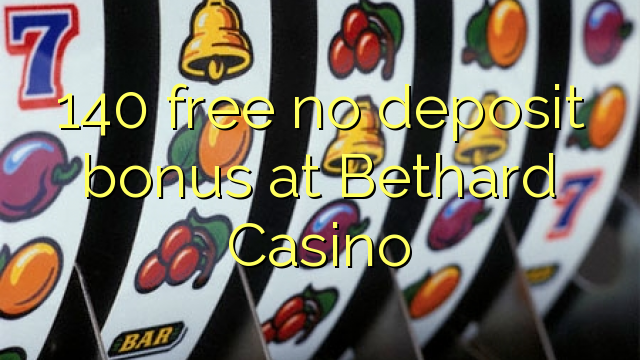 140 free no deposit bonus at Bethard Casino