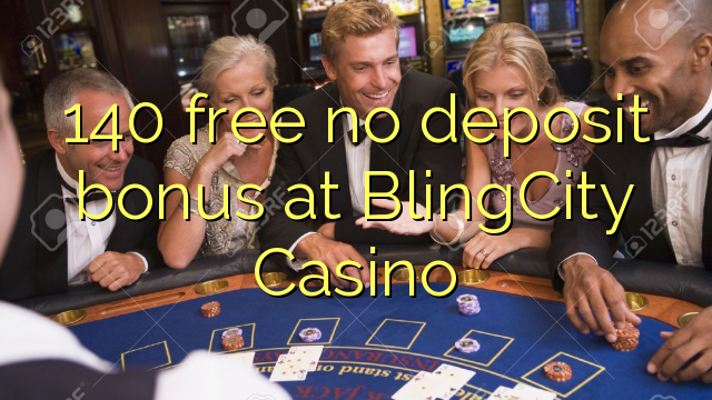 140 walang libreng deposito na bonus sa BlingCity Casino