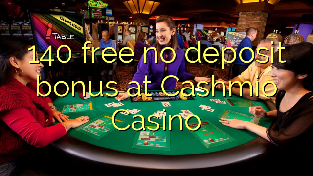 140 free no deposit bonus at Cashmio Casino