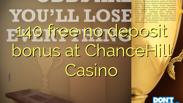 140 free no deposit bonus at ChanceHill Casino