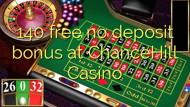 140 free no deposit bonus at ChanceHill Casino