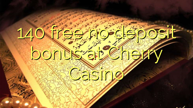 140 gratis, ingen innskuddsbonus på Cherry Casino