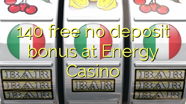 140 miễn phí không có tiền đặt cọc tại Energy Casino