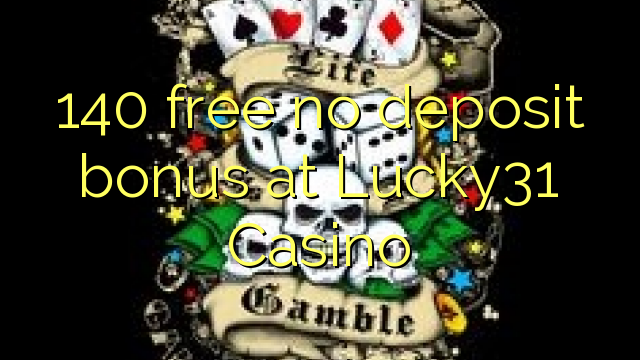 140 ຟຣີບໍ່ມີເງິນຝາກຢູ່ Lucky31 Casino