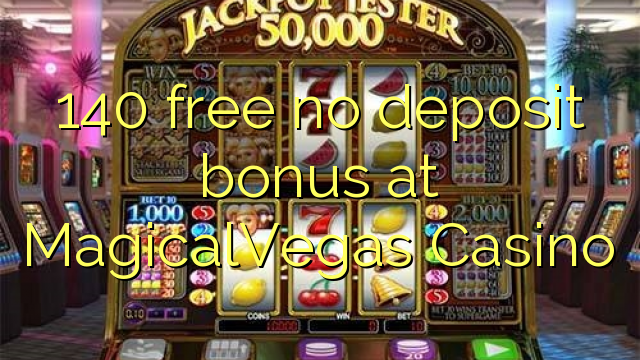 140 free no deposit bonus at MagicalVegas Casino