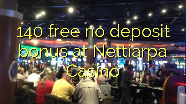 140 frigöra ingen insättningsbonus på Nettiarpa Casino