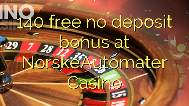 140 ngosongkeun euweuh bonus deposit di NorskeAutomater Kasino