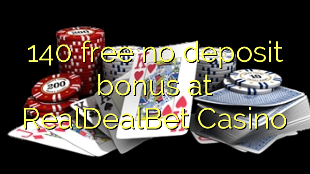 140 free no deposit bonus at RealDealBet Casino