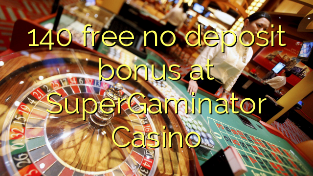 140 free no deposit bonus at SuperGaminator Casino