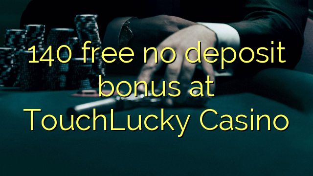 140 free no deposit bonus at TouchLucky Casino