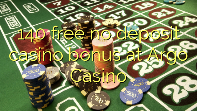 140 free no deposit casino bonus at Argo  Casino