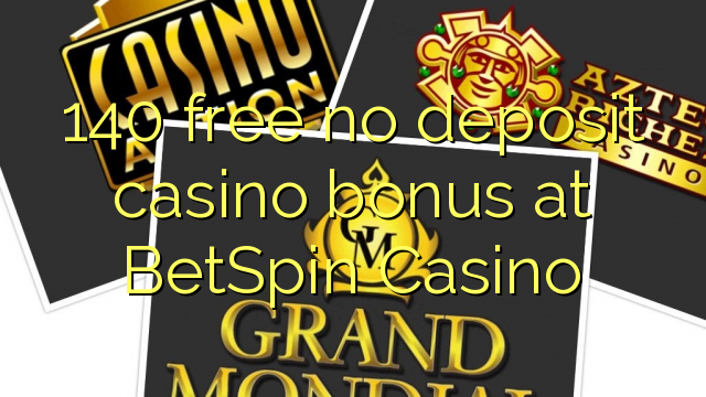 140 free no deposit casino bonus at BetSpin Casino