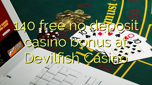 140 free no deposit casino bonus at Devilfish Casino