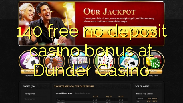 140 free no deposit casino bonus at Dunder Casino