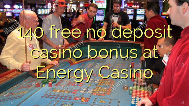 140 free no deposit casino bonus at Energy Casino