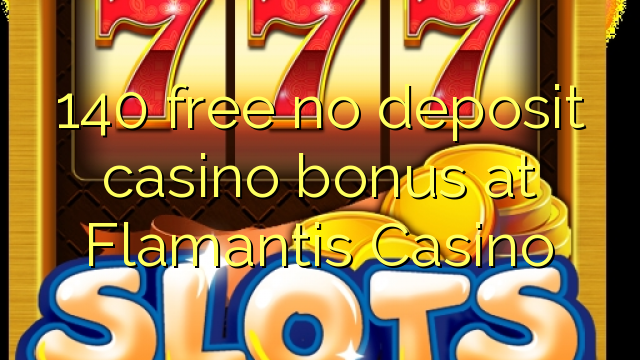 140 free no deposit casino bonus at Flamantis Casino