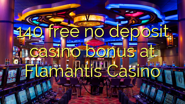 140 gratis no deposit casino bonus bij Flamantis Casino
