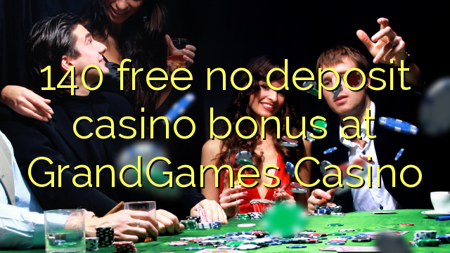 140 gratuït sense bonificació de casino de dipòsit al GrandGames Casino
