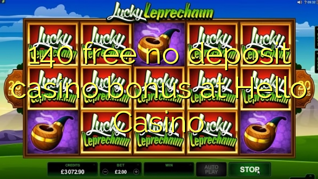 140 free no deposit casino bonus at Hello Casino