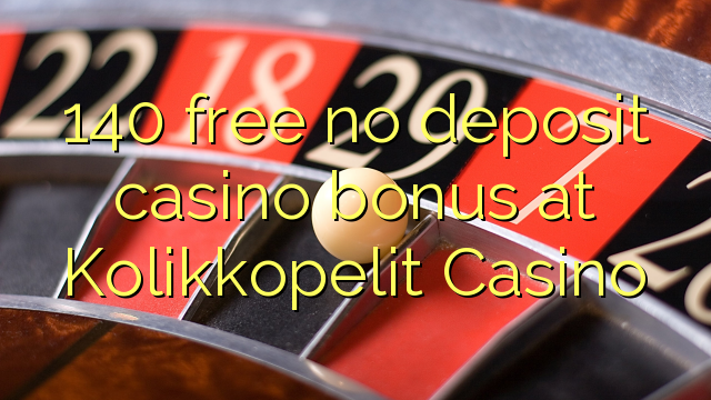 140 frigöra no deposit casino bonus på Kolikkopelit Casino