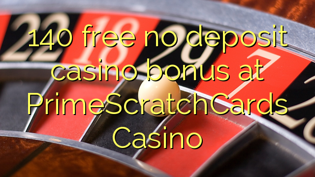 PrimeScratchCardsカジノでデポジットのカジノのボーナスを解放しない140