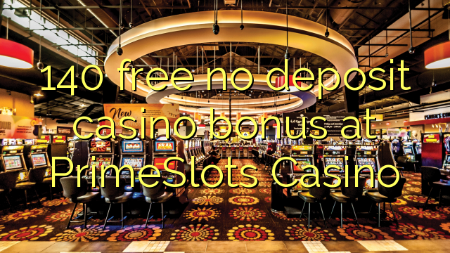 140 free no deposit casino bonus at PrimeSlots Casino