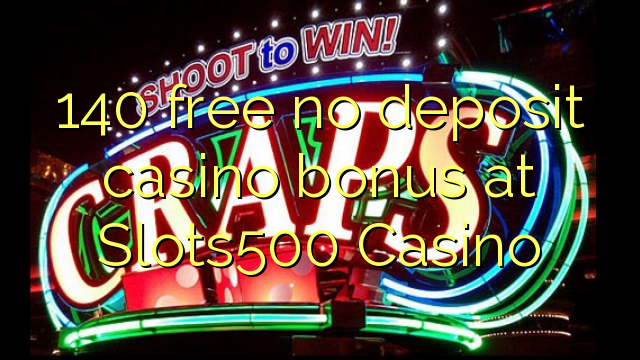 Ang 140 libre nga walay deposit casino bonus sa Slots500 Casino