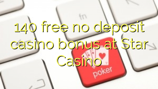 140 libirari ùn Bonus accontu Casinò à Star Casino