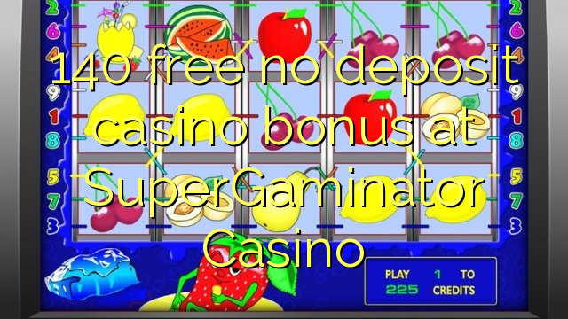 140 libirari ùn Bonus accontu Casinò à SuperGaminator Casino