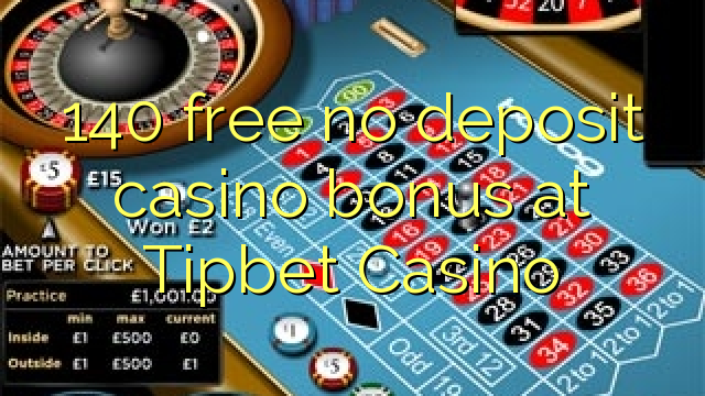 140 free no deposit casino bonus at Tipbet Casino