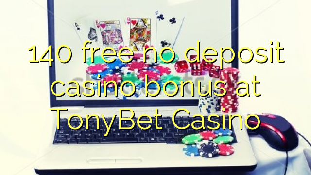 140 free no deposit casino bonus at TonyBet Casino