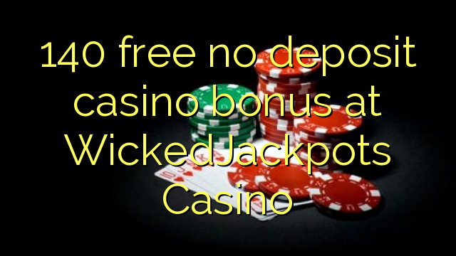 140 free no deposit casino bonus at WickedJackpots Casino