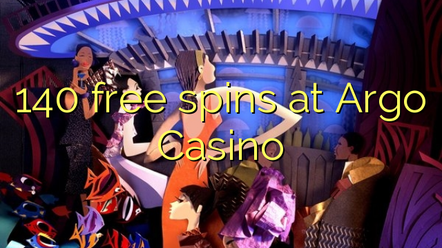 140 free spins at Argo  Casino