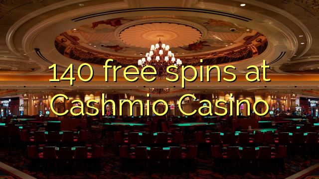 140 ufulu amanena pa Cashmio Casino