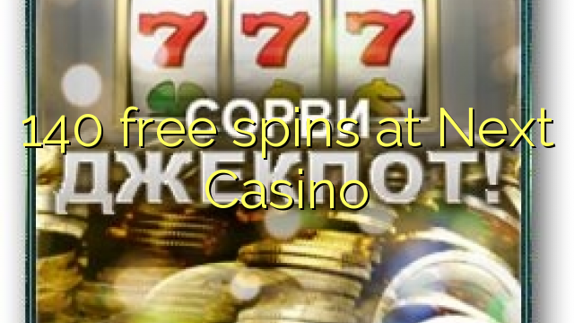 Ang 140 free spins sa Next Casino