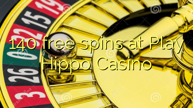 140 slobodno vrti na Play Hippo Casino