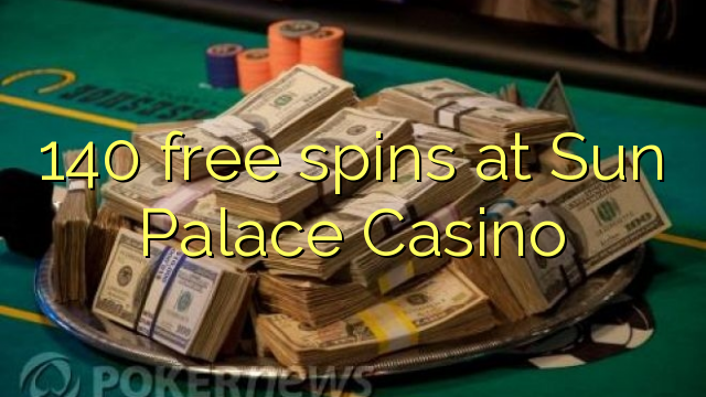 "140" nemokamai sukasi "Sun Palace Casino"