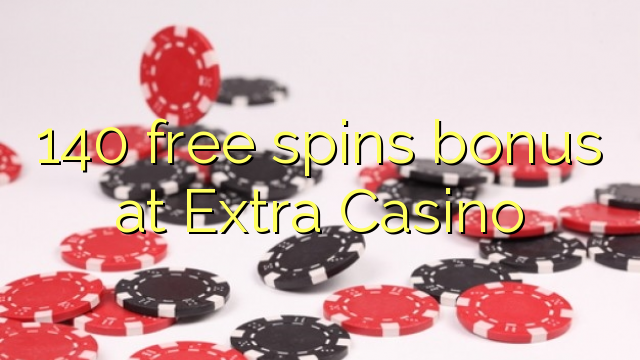 140 free spins bonus at Extra Casino