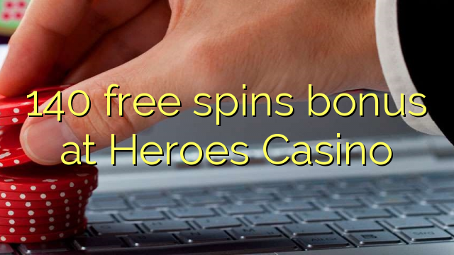 140 free spins bonus at Heroes Casino