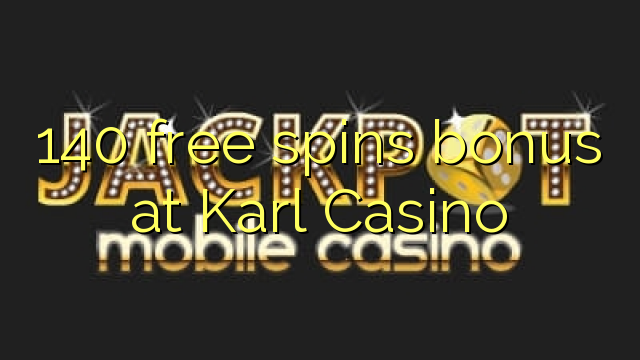 140 free spins bonus at Karl Casino