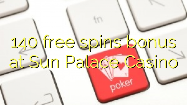 140 bônus livre das rotações na Sun Palace Casino