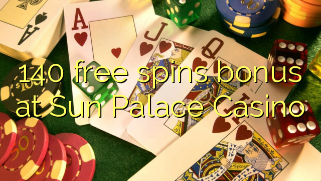 140 free spins bonus at Sun Palace Casino