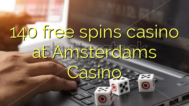 140 free spins casino at Amsterdams  Casino