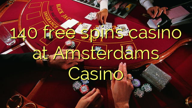 140 free spins casino at Amsterdams  Casino