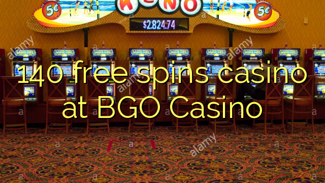 140 free spins casino at BGO Casino