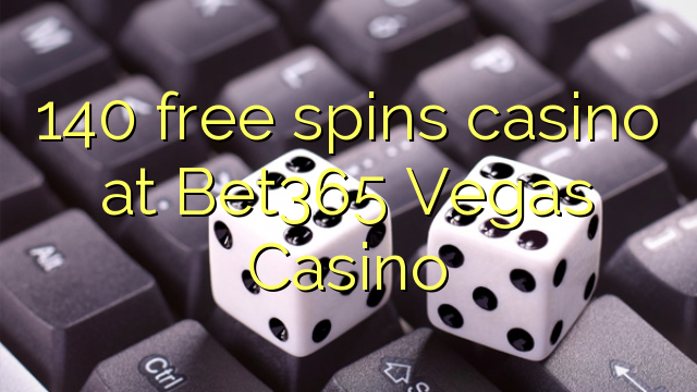 140 putaran percuma kasino di Bet365 Vegas Casino