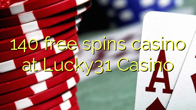 140 free spins casino at Lucky31 Casino