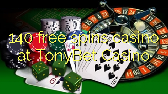 140 free spins casino at TonyBet Casino