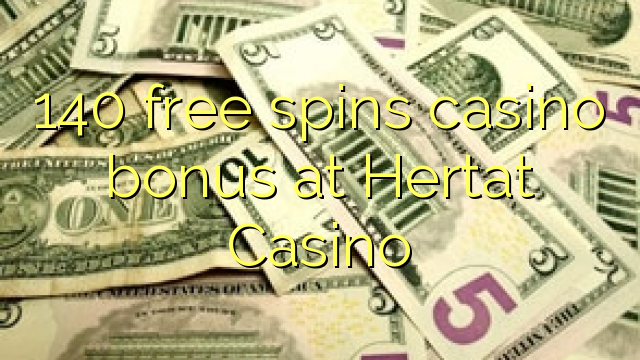 140 free spins casino bonus at Hertat Casino